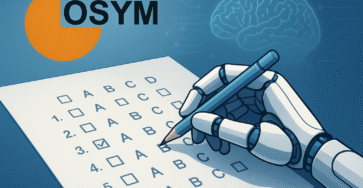 ÖSYM Yapay Zekâ ile Sınav Sorularını Hazırlıyor